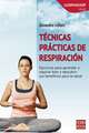 Tecnicas Practicas de Respiracion: Ejercicios Para Aprender a Respirar Bien y Descubrir Sus Beneficios Para La Salud