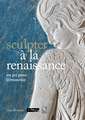 Sculpter à la Renaissance