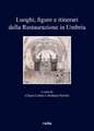 Luoghi, Figure E Itinerari Della Restaurazione in Umbria (1815-1830): Nuove Prospettive Di Ricerca