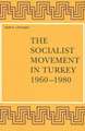 The Socialist Movement in Turkey 1960-1980