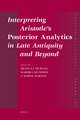 Interpreting Aristotle’s <i>Posterior Analytics</i> in Late Antiquity and Beyond