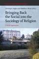 Bringing Back the Social into the Sociology of Religion: Critical Approaches