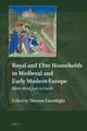 Royal and Elite Households in Medieval and Early Modern Europe: More than Just a Castle