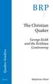 The Christian Quaker: George Keith and the Keithian Controversy