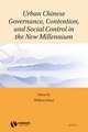 Urban Chinese Governance, Contention, and Social Control in the New Millennium