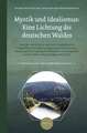 Mystik und Idealismus: Eine Lichtung <i>des</i> deutschen Waldes: Akten der vom 19. bis 21. Mai 2016 im Kapitelsaal des Predigerklosters in Erfurt stattgefundenen internationalen interdisziplinären Tagung (Meister-Eckhart-Forschungsstelle am Max-Weber-Kolleg der Universität Erfurt)