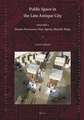 Public Space in the Late Antique City (2 vols.): PART 1: Streets, Processions, Fora, Agorai, Macella, Shops. PART 2: Sites, Buildings, Dates