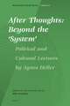 After Thoughts: Beyond the ‘System’: Political and Cultural Lectures by Agnes Heller