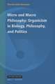 Micro and Macro Philosophy: Organicism in Biology, Philosophy, and Politics