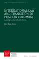 International Law and Transition to Peace in Colombia: Assessing Jus Post Bellum in Practice