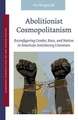 Abolitionist Cosmopolitanism: Reconfiguring Gender, Race, and Nation in American Antislavery Literature