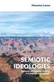 Semiotic Ideologies: Patterns of Meaning–Making in Language and Society