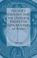 Fertility, Ideology, and the Cultural Politics of Reproduction at Rome