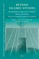 Beyond Islamic Studies: Interdisciplinary Approaches to Method, Theory, and Culture. Essays in Honor of Jonas Otterbeck
