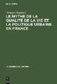 Le mythe de la qualité de la vie et la politique urbaine en France: Enquête sur l'idéologie urbaine de l'élite technocratique et politique (1945–1975)