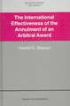 International Arbitration Law Library: International Effectiveness of the Annulment of an Arbitral Award