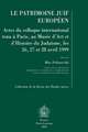 Le Patrimoine Juif Europeen Actes Du Colloque International Tenu a Paris, Au Musee D'Art Et D'Histoire Du Judaisme, Les 26, 27 Et 28 Janvier 1999