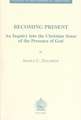 Becoming Present: An Inquiry Into the Christian Sense of the Presence of God