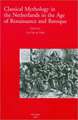 Classical Mythology in the Netherlands in the Age of Renaissance and Baroque/La Mythologie Classique Aux Temps de La Renaissance Et Du Baroque Dans Le