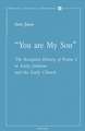 You Are My Son: The Reception History of Psalm 2 in Early Judaism and the Early Church