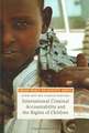 International Criminal Accountability and the Rights of Children