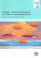 Climate Change Implications for Fisheries and Aquaculture. Overview of Current Scientific Knowledge: Fao Fisheries and Aquaculture Technical Paper No.