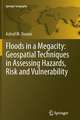 Floods in a Megacity: Geospatial Techniques in Assessing Hazards, Risk and Vulnerability