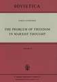 The Problem of Freedom in Marxist Thought: An Analysis of the Treatment of Human Freedom by Marx, Engels, Lenin and Contemporary Soviet Philosophy