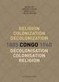 Religion, colonization and decolonization in Congo, 1885-196