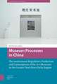 Museum Processes in China – The Institutional Regulation, Production and Consumption of the Art Museums in the Greater Pearl River Delta Region