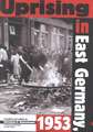 Uprising in East Germany 1953: The Cold War, the German Question, and the First Major Upheaval behind the Iron Curtain