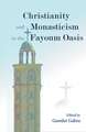 Christianity and Monasticism in the Fayoum Oasis: Essays from the 2004 International Symposium of the Saint Mark Foundation and the Saint Shenouda the