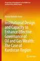 Institutional Design and Capacity to Enhance Effective Governance of Oil and Gas Wealth: The Case of Kurdistan Region