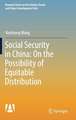 Social Security in China: On the Possibility of Equitable Distribution in the Middle Kingdom