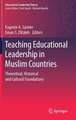 Teaching Educational Leadership in Muslim Countries: Theoretical, Historical and Cultural Foundations