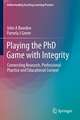 Playing the PhD Game with Integrity: Connecting Research, Professional Practice and Educational Context