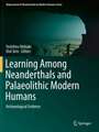 Learning Among Neanderthals and Palaeolithic Modern Humans: Archaeological Evidence