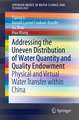 Addressing the Uneven Distribution of Water Quantity and Quality Endowment: Physical and Virtual Water Transfer within China