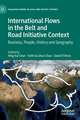 International Flows in the Belt and Road Initiative Context: Business, People, History and Geography