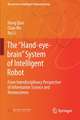 The “Hand-eye-brain” System of Intelligent Robot: From Interdisciplinary Perspective of Information Science and Neuroscience