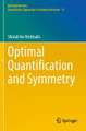 Optimal Quantification and Symmetry