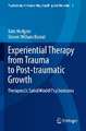 Experiential Therapy from Trauma to Post-traumatic Growth: Therapeutic Spiral Model Psychodrama