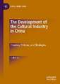 The Development of the Cultural Industry in China: Theories, Policies, and Strategies