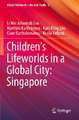 Children’s Lifeworlds in a Global City: Singapore