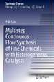 Multistep Continuous Flow Synthesis of Fine Chemicals with Heterogeneous Catalysts