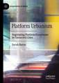 Platform Urbanism: Negotiating Platform Ecosystems in Connected Cities