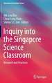 Inquiry into the Singapore Science Classroom: Research and Practices