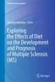 Exploring the Effects of Diet on the Development and Prognosis of Multiple Sclerosis (MS) 