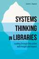 Systems Thinking in Libraries: Leading through Disruption with Insight and Impact