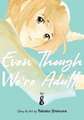 Even Though We're Adults Vol. 8